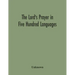 The Lord'S Prayer In Five Hundred Languages: Comprising The Leading Comprising The Leading Languages And Their Principal Dialects Throughout The World