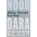 Akbar Ahmed: Two Plays: Noor and the Trial of Dara Shikoh