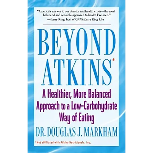 Beyond Atkins: A Healthier, More Balanced Approach to a Low Carbohydrate Way of Eating
