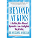 Beyond Atkins: A Healthier, More Balanced Approach to a Low Carbohydrate Way of Eating