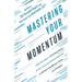 Mastering Your Momentum: Close the Gaps in 15 Critical Areas of Your Financial Advisory Business to Achieve Confidence, Focus, and Freedom