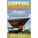 Shipping Container Homes: The Ultimate Beginner's Guide to Living in a Shipping Container Home and Tiny House Living Including Ideas and Example