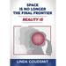 Space Is No Longer the Final Frontier-Reality Is