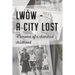 Lwów - A City Lost: Memories of a Cherished Childhood