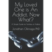 My Loved One is An Addict. Now What?: A Simple Guide for Families of Addicts