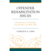 Offender Rehabilitation Issues: Critical Lessons for Criminology, Criminal Justice, and Public Policy