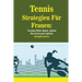 Tennis Strategien Für Frauen: Gewinn Mehr Spiele, Indem Du Gerissener Spielst