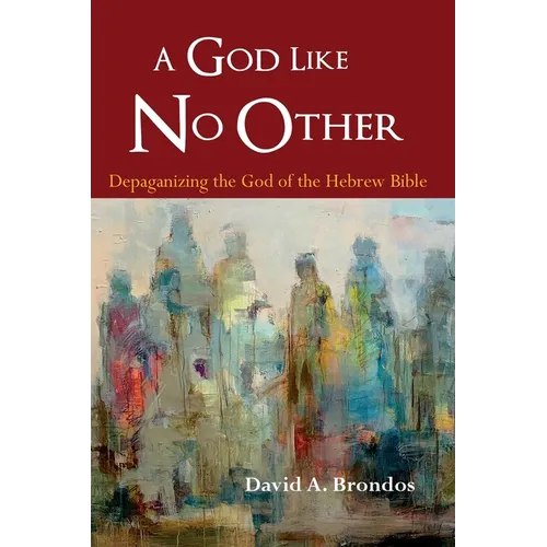 A God Like No Other: Depaganizing the God of the Hebrew Bible