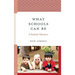What Schools Can Be: A Guide for Educators