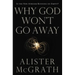 The Why God Won't Go Away: Is the New Atheism Running on Empty?