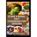 Stage 4 Renal Diet Cookbook for Seniors: The Approved guide with Low-Sodium Recipes to Help Old Aged People Prevent and Manage Kidney Failure Problems