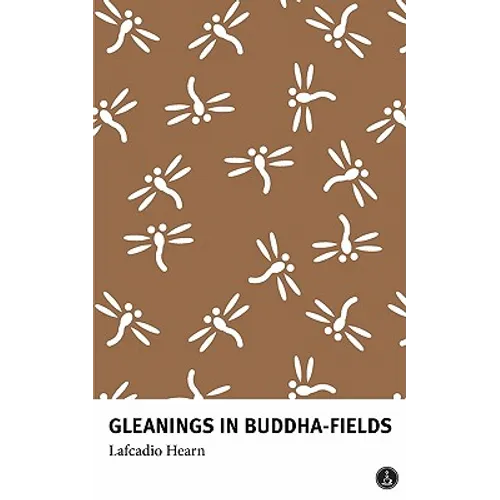 Gleanings in Buddha-Fields: Studies of Hand and Soul in the Far East