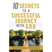 10 Secrets to a Successful Journey with God