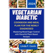 Vegetarian Diabetic Cookbook and Meal Plan for the Newly Diagnosed: Mastering Blood Sugar Control with Flavorful Plant-Based Recipes
