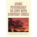 Using Psychology to Cope with Everyday Stress