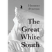 The Great White South, or With Scott in the Antarctic: Being an account of experiences with Captain Scott's South Pole Expedition and of the nature li