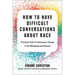 How to Have Difficult Conversations about Race: Practical Tools for Necessary Change in the Workplace and Beyond