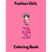 Fashion Girls coloring book: Fashion coloring book for girls for kids 7-8 8-12 activity book