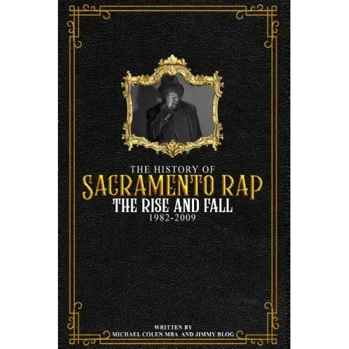 The History of Sacramento Rap: The Rise and Fall (1982-2009)