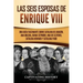 Las seis esposas de Enrique VIII: Una guía fascinante sobre Catalina de Aragón, Ana Bolena, Juana Seymour, Ana de Cléveris, Catalina Howard y Catalina