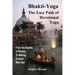 Bhakti-Yoga: The Easy Path of Devotional Yoga: From the Depths of Illusion to Making Contact With God