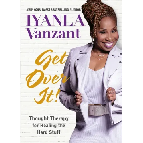 Get Over It!: Thought Therapy for Healing the Hard Stuff