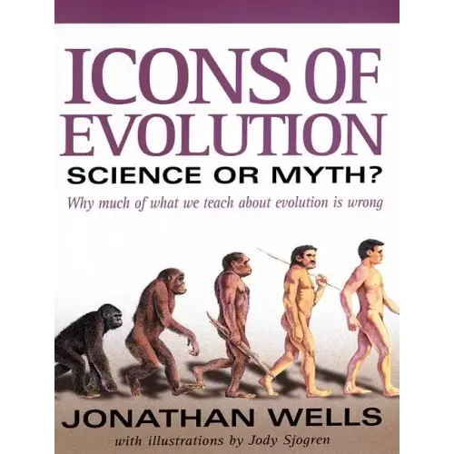 Icons of Evolution: Science or Myth?: Why Much of What We Teach about Evolution is Wrong