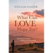 What Can Love Hope For?: Questions for Faith Seeking Understanding