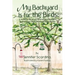 My Backyard Is for the Birds: A Guide to the Most Common Northeastern Birds for the Young Backyard Birdwatcher