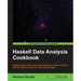 Haskell Data Analysis Cookbook