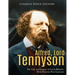 Alfred, Lord Tennyson: The Life and Legacy of Great Britain's Most Famous Poet Laureate