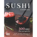 Sushi Cookbook: 300 Easy and Delightful Recipes That You'll Make Over and Over Again