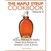 The Maple Syrup Cookbook Volume 2: 40 More Easy, Delicious & Healthy Maple Syrup Recipes for Breakfast Lunch & Dinner