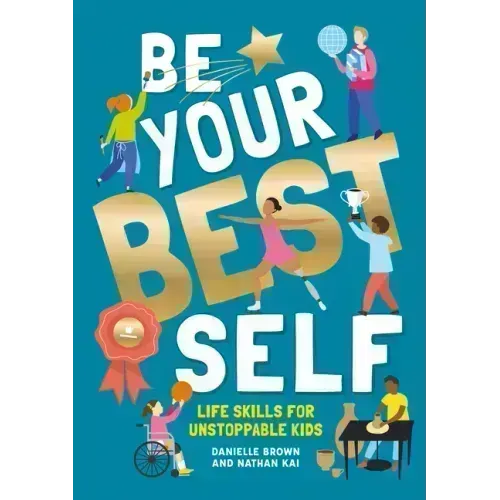Be Your Best Self: Life Skills for Unstoppable Kids