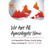 We Are All Apocalyptic Now: On the Responsibilities of Teaching, Preaching, Reporting, Writing, and Speaking Out