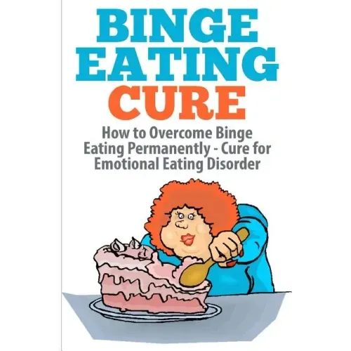 Binge Eating Cure: How to Overcome Binge Eating Permanently