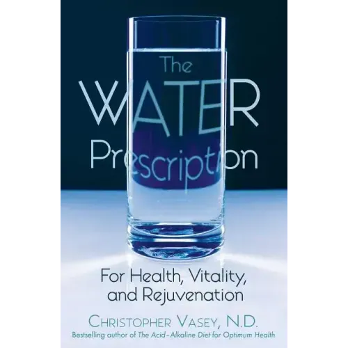 The Water Prescription: For Health, Vitality, and Rejuvenation