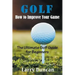 Golf: How to Improve Your Game: The Ultimate Golf Guide for Beginners