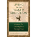 Living in the Wake of Addiction: Lessons for Courageous Caregiving