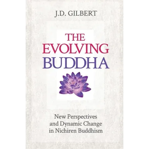 The Evolving Buddha: New Perspectives and Dynamic Change in Nichiren Buddhism (SGI)