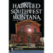Haunted Southwest Montana