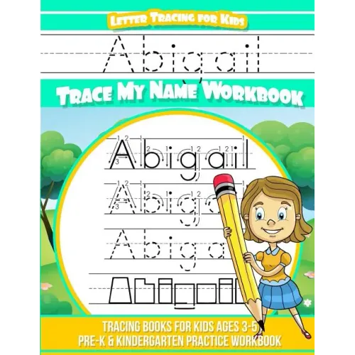 Abigail Letter Tracing for Kids Trace my Name Workbook: Tracing Books for Kids ages 3 - 5 Pre-K & Kindergarten Practice Workbook