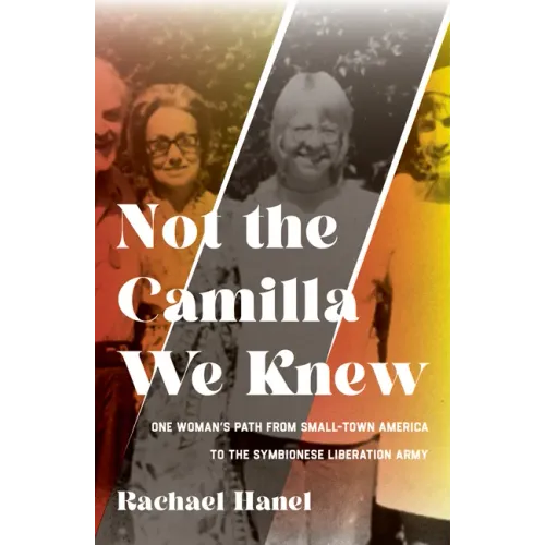 Not the Camilla We Knew: One Woman's Life from Small-Town America to the Symbionese Liberation Army