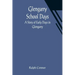 Glengarry School Days: A Story of Early Days in Glengarry