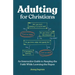 Adulting for Christians: An Interactive Guide to Keeping the Faith While Learning the Ropes