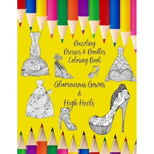 Dazzling Dresses & Doodles Coloring Book: Glamourous Gowns & High Heels