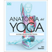 Anatomía del Yoga (Science of Yoga): Un Estudio Fisiológico Postura a Postura