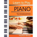 Learn to Play Piano: Step by step guide to playing the piano Perfect for young people - early teens or older juniors