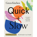 Green Kitchen: Quick & Slow: 80 Joyful Vegetarian Recipes to Make Busy Weekdays Easy and Long Weekends Fantastic