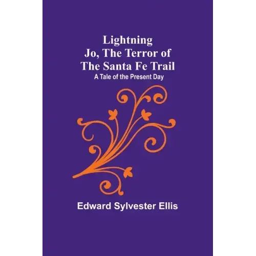 Lightning Jo, the Terror of the Santa Fe Trail: A Tale of the Present Day